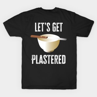 Let's Get Plastered T-Shirt